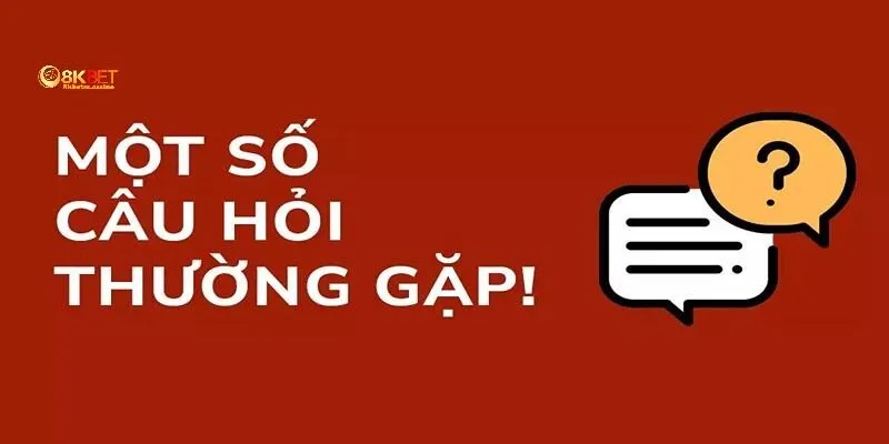 FAQ - Câu hỏi hay gặp khi đăng ký 8KBET