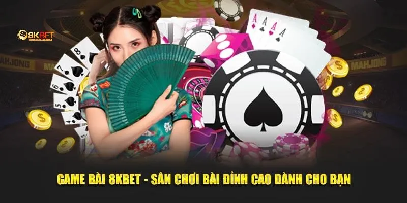 Lưu ý quan trọng cần nhớ khi chơi game bài 8KBET